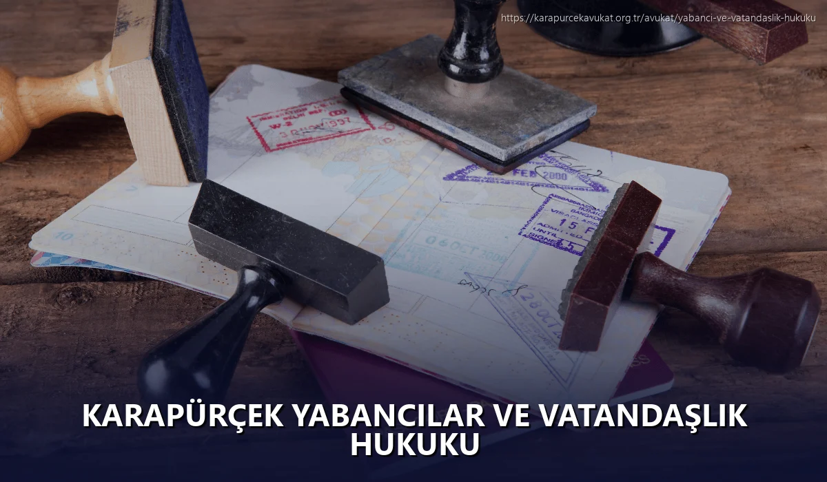 Karapürçek Yabancılar ve Vatandaşlık Hukuku